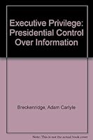 The executive privilege;: Presidential control over information 0803208359 Book Cover