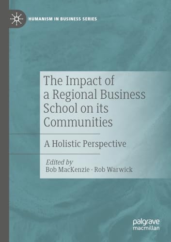 The Impact of a Regional Business School on its Communities: A Holistic Perspective (Humanism in Business Series)