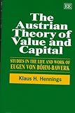 The Austrian Theory of Value and Capital: Studies in the Life and Work of Eugen Von Bohm-Bawerk
