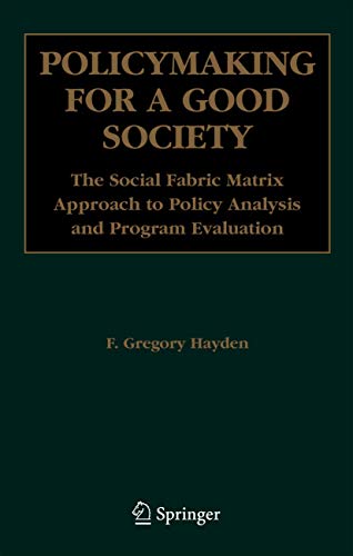 Policymaking for a Good Society: The Social Fabric Matrix Approach to Policy Analysis and Program Evaluation