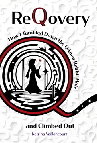 ReQovery: How I Tumbled Down the QAnon Rabbit Hole and Climbed Out