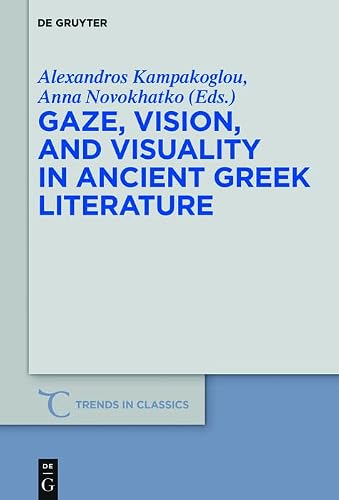Image of Gaze, Vision, and Visuality in Ancient Greek Literature (Trends in Classics - Supplementary Volumes Book 54)