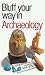 The Bluffer's Guide to Archaeology: Bluff Your Way in Archaeology (Bluffer's Guides (Oval))