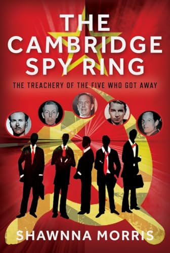 The Cambridge Spy Ring: The Treachery of the Five Who Got Away