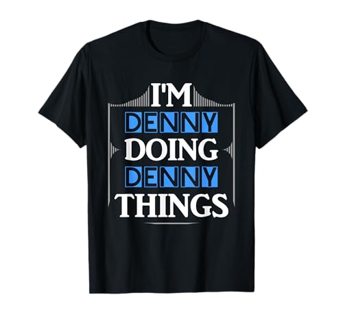 I'm Denny Doing Denny Things Funny First Name Gift T-Shirt