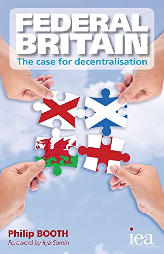 Federal Britain: The Case for Decentralisation (Readings in Political Economy) (English Edition)