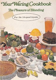 Your Waring Cookbook: The Pleasure of Blending B0049IDDIU Book Cover