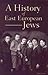 A History of East European Jews