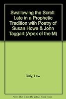 Swallowing the Scroll: Late in a Prophetic Tradition with Poetry of Susan Howe & John Taggart (Apex of the M) 1879645084 Book Cover