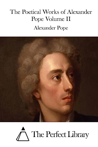 The Poetical Works of Alexander Pope Volume II (Perfect Library)