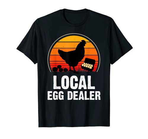 Local Egg Dealer For Chicken Egg Lover Funny Chicken Farmer Camiseta