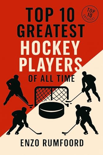 Top 10 Greatest Hockey Players of All Time (Top 10 Greatest of All Time)