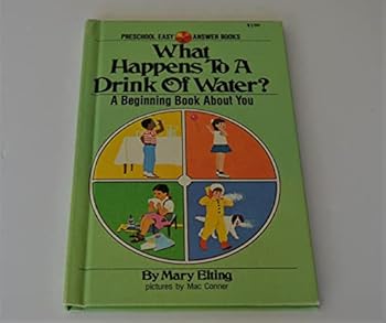 What Happens to a Drink of Water?: A Beginning Book about You (Preschool Easy Answer Books) (Preschool easy answer books)