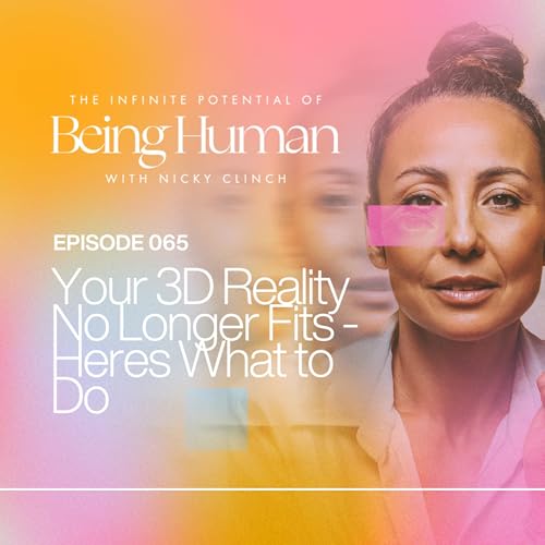 065 Your 3D Reality No Longer Fits - Here’s What To Do