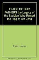 FLAGS OF OUR FATHERS the Legacy of the Six Men Who Raised the Flag at Iwo Jima B006IX748Y Book Cover