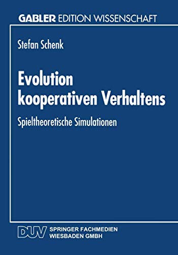 Evolution kooperativen Verhaltens: Spieltheoretische Simulationen (Gabler Edition Wissenschaft)
