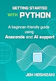 Getting Started with Python: A beginner-friend guide using Anaconda and AI support