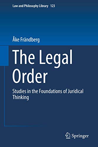 The Legal Order: Studies in the Foundations of Juridical Thinking (Law and Philosophy Library, 123)