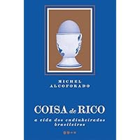 Coisa de rico: A vida dos endinheirados brasileiros