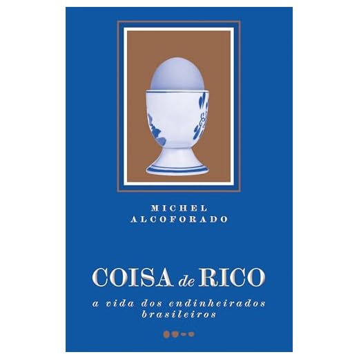Coisa de rico: A vida dos endinheirados brasileiros