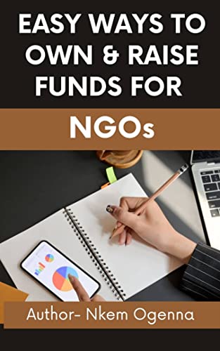 EASY WAYS TO OWN & RAISE FUNDS FOR NGOs: Get Funding...Change Lives