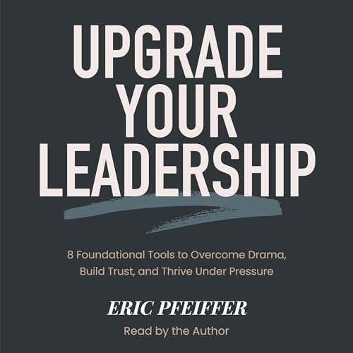 Upgrade Your Leadership (By Eric Pfeiffer)