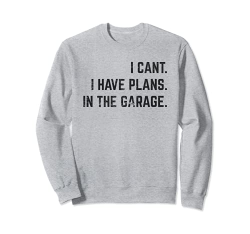 Regalo divertido de mecánico con texto "I Can't I Have Plans In The Garage Sudadera