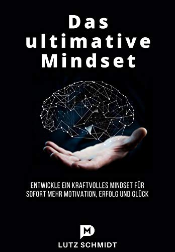 Das ultimative Mindset: Entwickle ein kraftvolles Mindset für sofort Das ultimative Mindset: Entwickle ein kraftvolles Mindset für sofort
