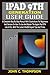 Produktbild iPAD 9TH GENERATION USER GUIDE: A Complete Step By Step Manual With Illustrations For Beginners And Seniors On How To Use And Master The Apple iPad 9TH Gen Like A Pro. With The Latest iPadOS Expert Ti