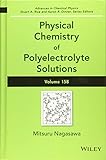 Physical Chemistry of Polyelectrolyte Solutions, Volume 158 (Advances in Chemical Physics)