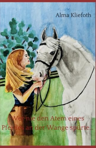 Wer nie den Atem eines Pferdes an der Wange spuerte...