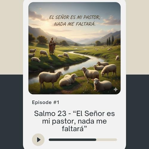 Episodio 1 &ndash; Salmo 23: &ldquo;El Se&ntilde;or es mi pastor, nada me faltar&aacute;&rdquo; | Meditaci&oacute;n y Reflexi&oacute;n