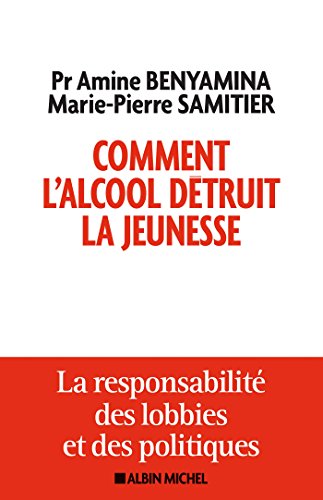Télécharger Comment l'alcool détruit la jeunesse : La responsabilité des lobbys et des politiques Gratuit