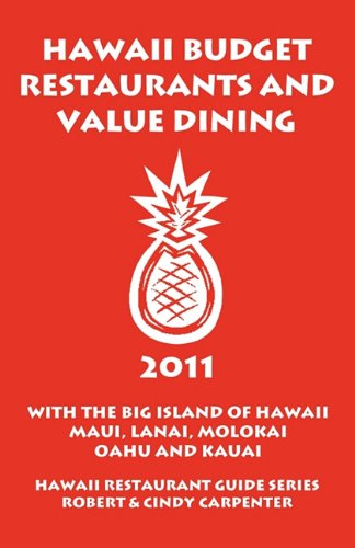 Hawaii Budget Restaurants And Value Dining 2011 With The Big Island Of Hawaii, Maui, Lanai, Molokai, Oahu And Kauai