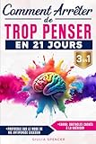 Comment Arrêter De Trop Penser En 21 Jours (3 EN 1): La Méthode Scientifique Pour Rebooter ton Cerveau, Calmer les Pensées en Boucle, Vaincre l’Anxiété et Retrouver une Vraie Paix Mentale