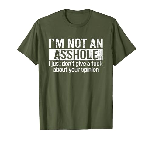 I'm Not an Asshole I Just Don't Give A Fuck About Your T-Shirt, Men, Olive Green, Large