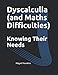 Knowing Their Needs: Dyscalculia and Maths Difficulties (Knowing Their Needs (SENDCO Solutions Support Series))
