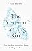 The Power of Letting Go: How to drop everything thats holding you back