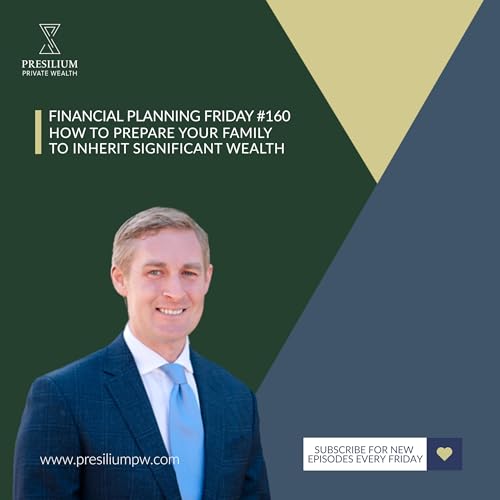 FPF 160 - How to Prepare Your Family to Inherit Significant Wealth