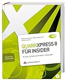 QuarkXPress 8 für Insider: Praxis, Arbeitstechniken, Lösungen