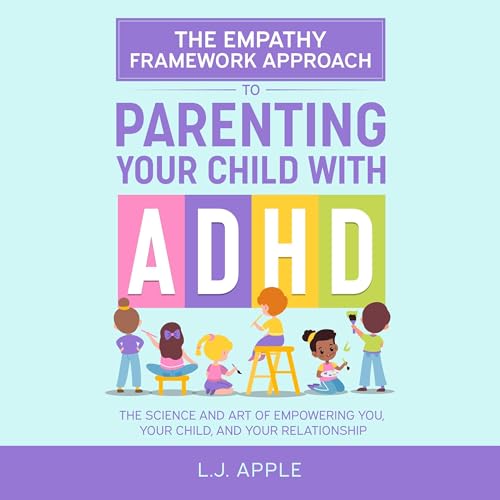 The Empathy Framework Approach to Parenting a Child with ADHD by LJ Apple episode artwork
