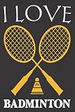I Love Badminton Notebook: vintage Retro Journal saying qoute gift idea for Badminton player man and women in birthday, Christmas..