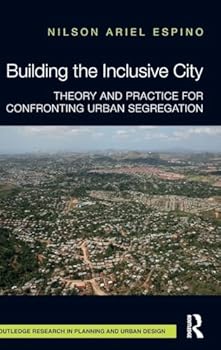 Hardcover Building the Inclusive City: Theory and Practice for Confronting Urban Segregation Book
