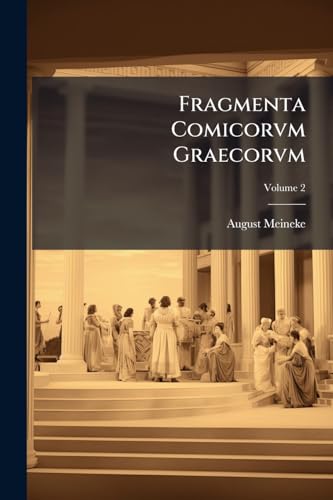 Fragmenta Comicorvm Graecorvm; Volume 2 (Ancient Greek Edition)