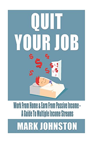 Quit Your Job:: Work From Home & Earn From Passive...
