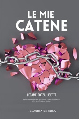 Le mie catene: legame, forza e libertà: Come il mio brand mi ha salvata dalla violenza domestica (Italian Edition)