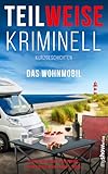 TEILWEISE KRIMINELL: Das Wohnmobil - Claudia Westhagen, Anja Puhane, Adam S. Preuß, Erika Kiechle-Klemt 
