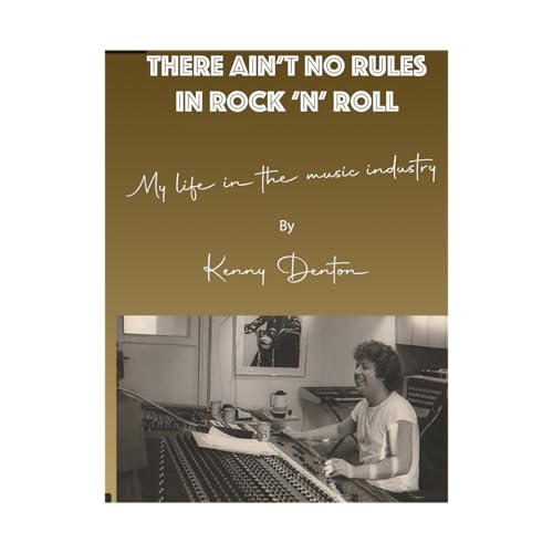 Kenny Dentons" There Ain't No Rules In Rock n Roll" Stories From My 45 Years in The Music Industry. cover art