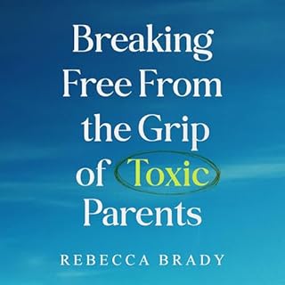 Breaking Free from the Grip of Toxic Parents Audiolibro Por Rebecca Brady arte de portada