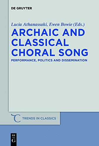 Archaic and Classical Choral Song: Performance, Politics and Dissemination (Trends in Classics - Supplementary Volumes Book 10)